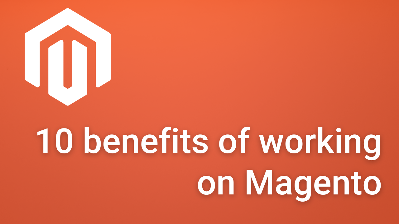 Orange image with title "10 benefits of working on Magento"