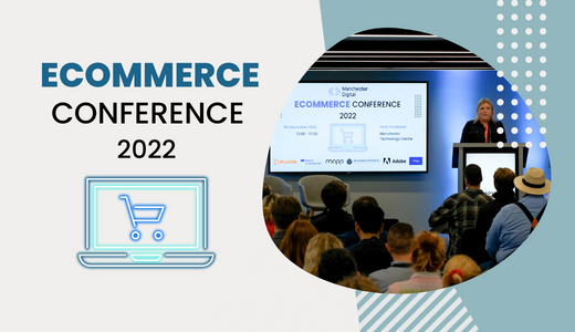 Ecommerce Conference 2022 - The Roundup | Manchester Digital