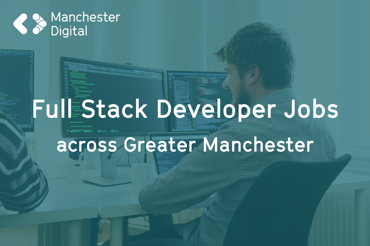 Full Stack Developer Jobs in Manchester | Manchester Digital