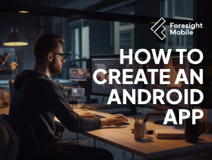 android app development at foresight mobile