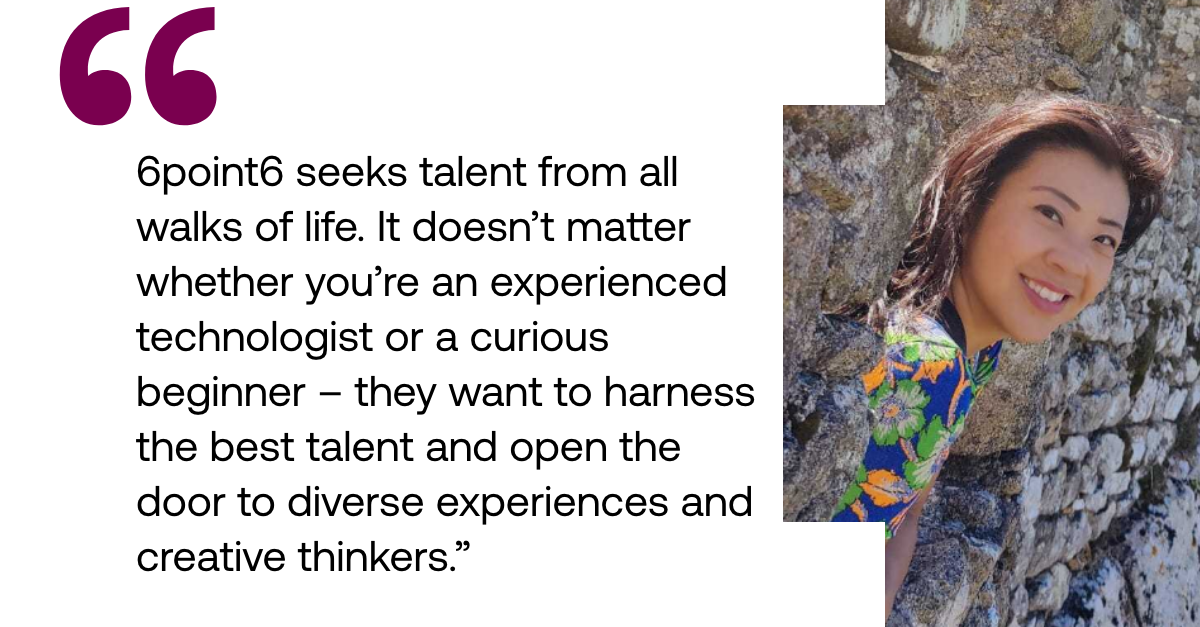 Pull out quote: "6point6 seeks talent from all walks of life. It doesn’t matter whether you’re an experienced technologist or a curious beginner – they want to harness the best talent and open the door to diverse experiences and creative thinkers."