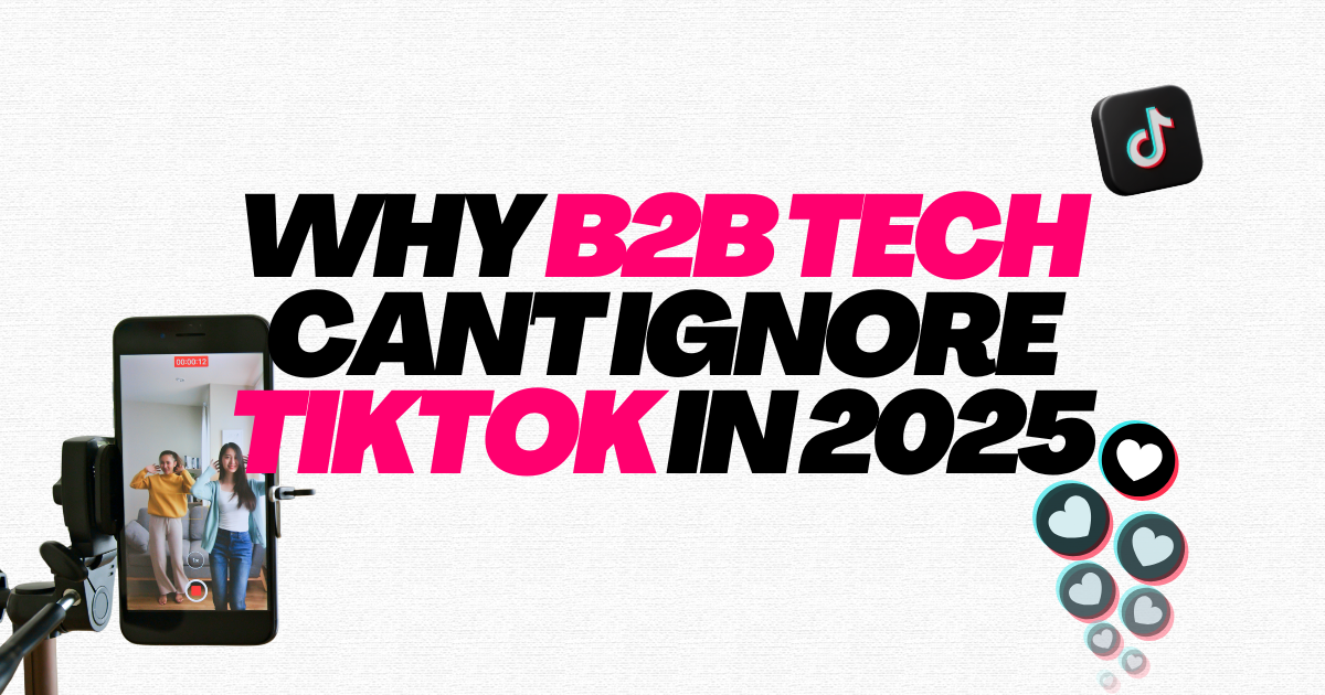 Why B2B Tech Can't Ignore TikTok in 2025