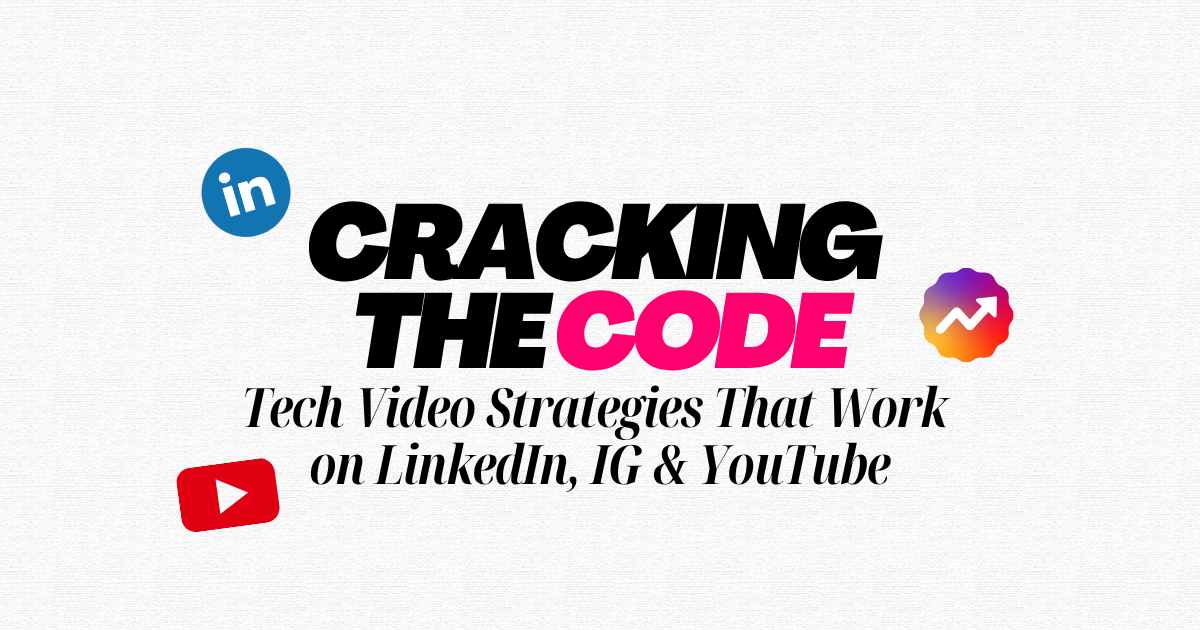 Cracking the Code: Tech Video Strategies That Work on LinkedIn, IG & YouTube