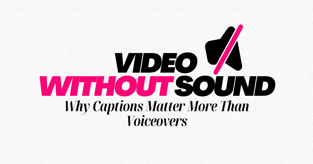 Why Captions Matter More Than Voiceovers