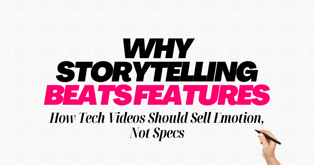 Why Storytelling Beats Features: How Tech Videos Should Sell Emotion, Not Specs