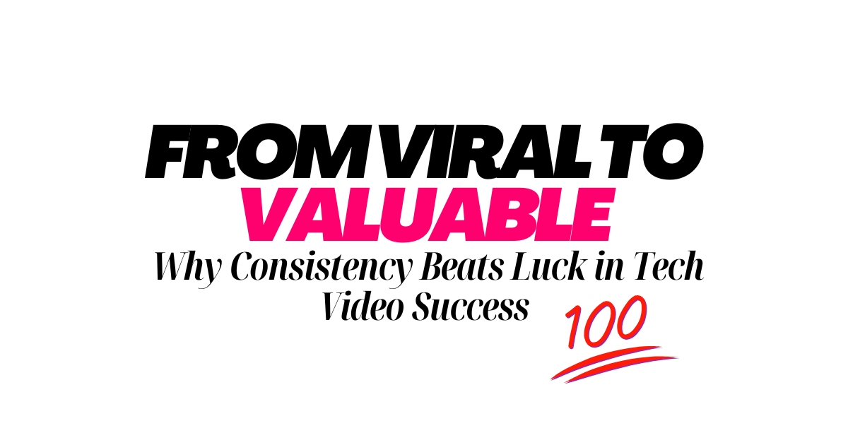 From Viral to Valuable: Consistency Drives Tech Video Wins