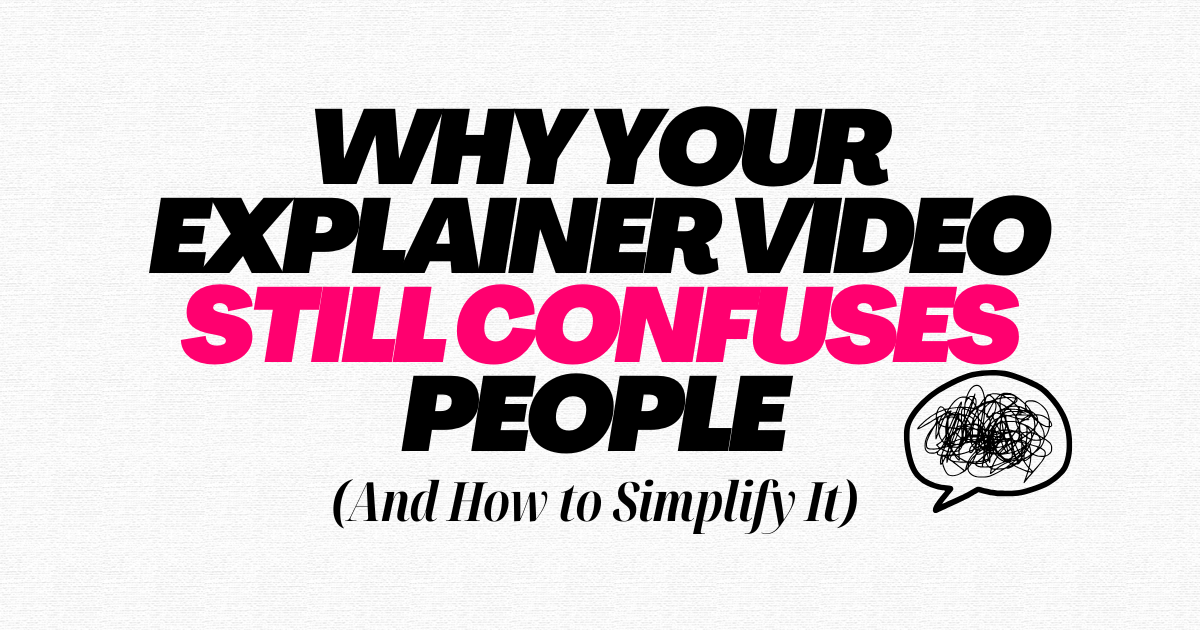 Why Explainer Videos Fail (and How to Simplify Them)