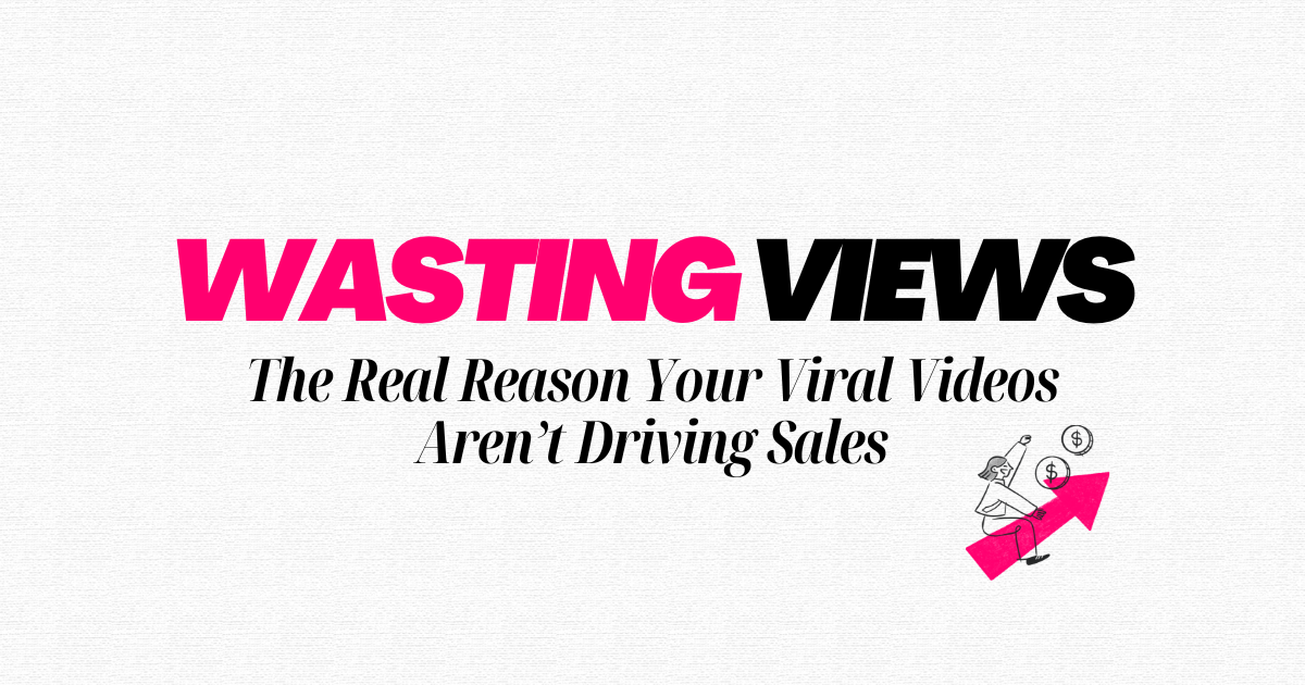 The Real Reason Your Viral Videos Aren’t Driving Sales