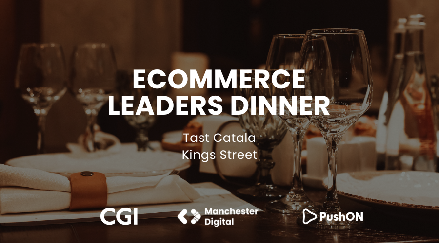 The inaugural Ecommerce Leaders Dinner – shaping the future of digital ...