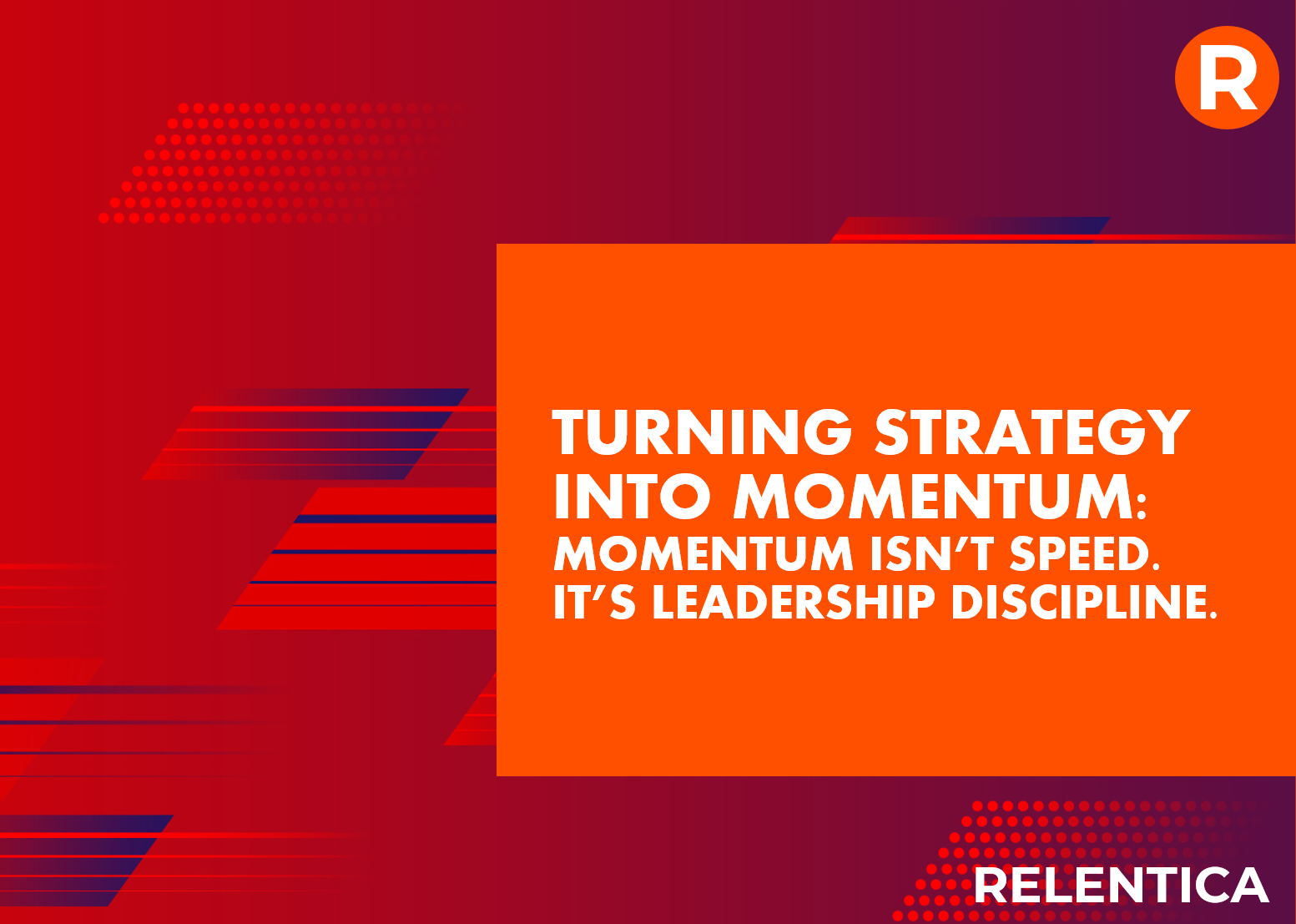 Relentica - turning strategy into momentum text over red background with shapes showing movement