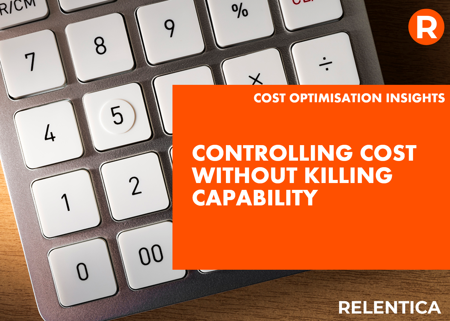 Relentica - Cost Optimisation - Controlling Costs without killing capability text of an image of a calculator keyboard