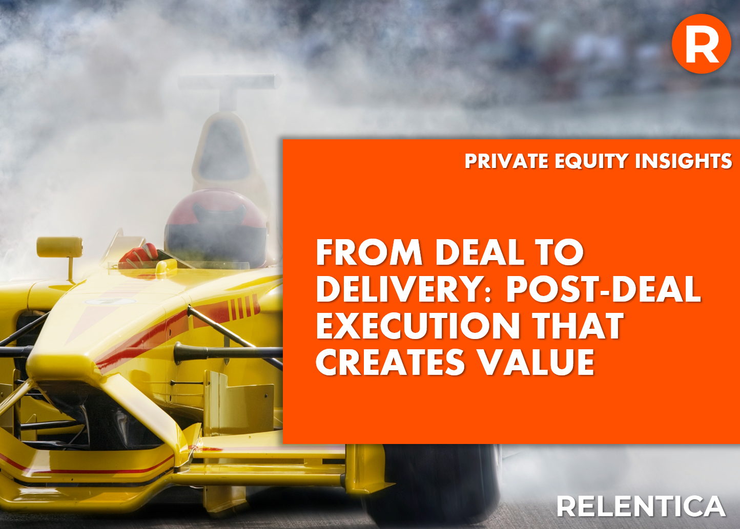 From Deal to Delivery: Post-Deal Execution That Creates Value text over yellow racing car speeding away