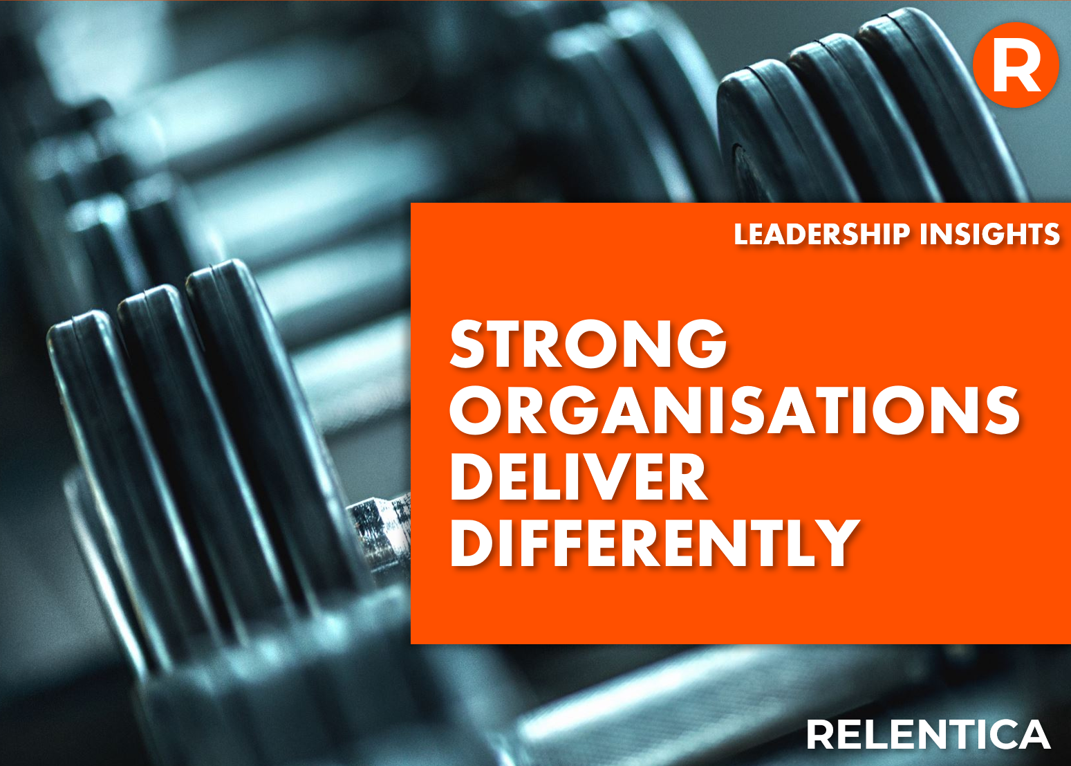 Strong Organisations Delivery Differently - text over weight lifting equipment
