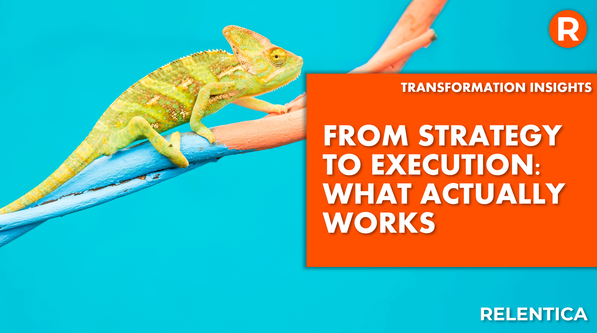 Relentica - from strategy to delivery : what actually works