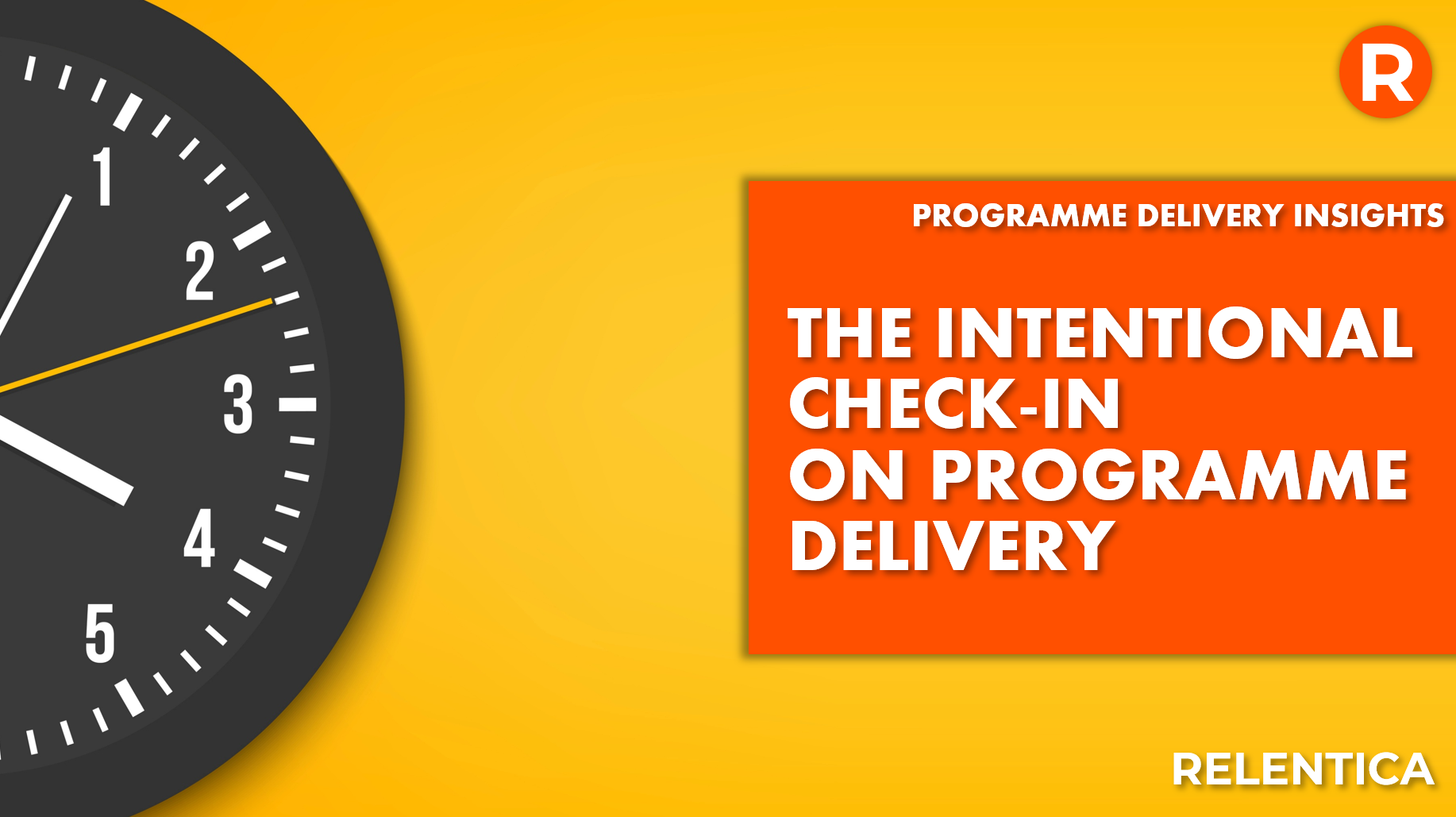 Relentica - the intentional check in on programme delivery text with a black clock on a yellow background