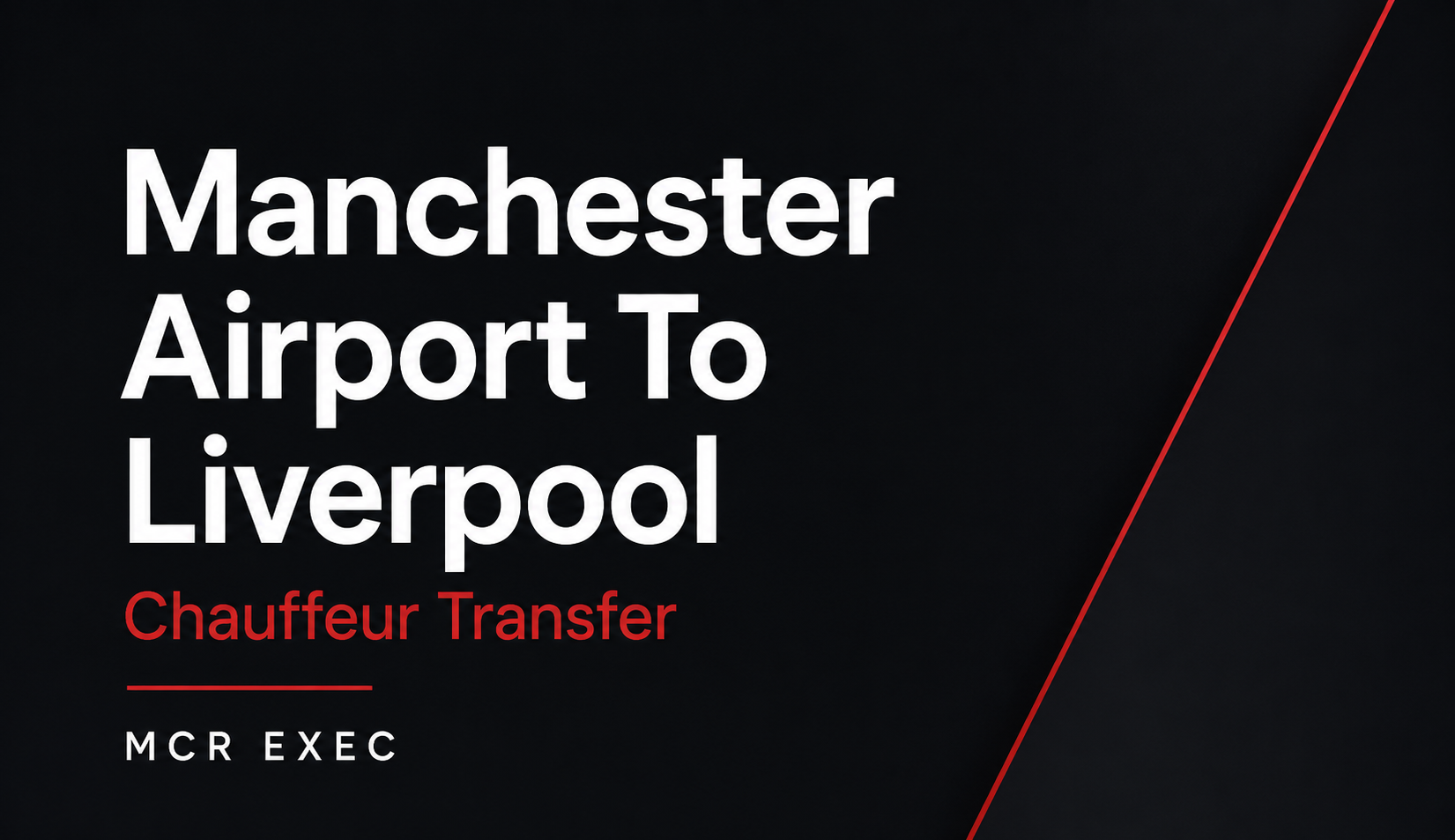 Manchester Airport To Liverpool Chauffeur Transfer thumbnail graphic for MCR EXEC corporate travel content.