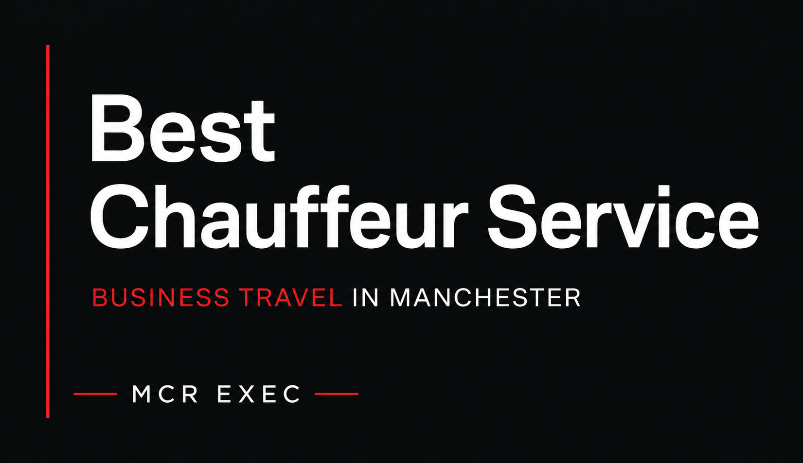 Best Chauffeur Service for Business Travel in Manchester thumbnail graphic for MCR EXEC, designed with bold white text, red accent styling and a dark premium corporate background.