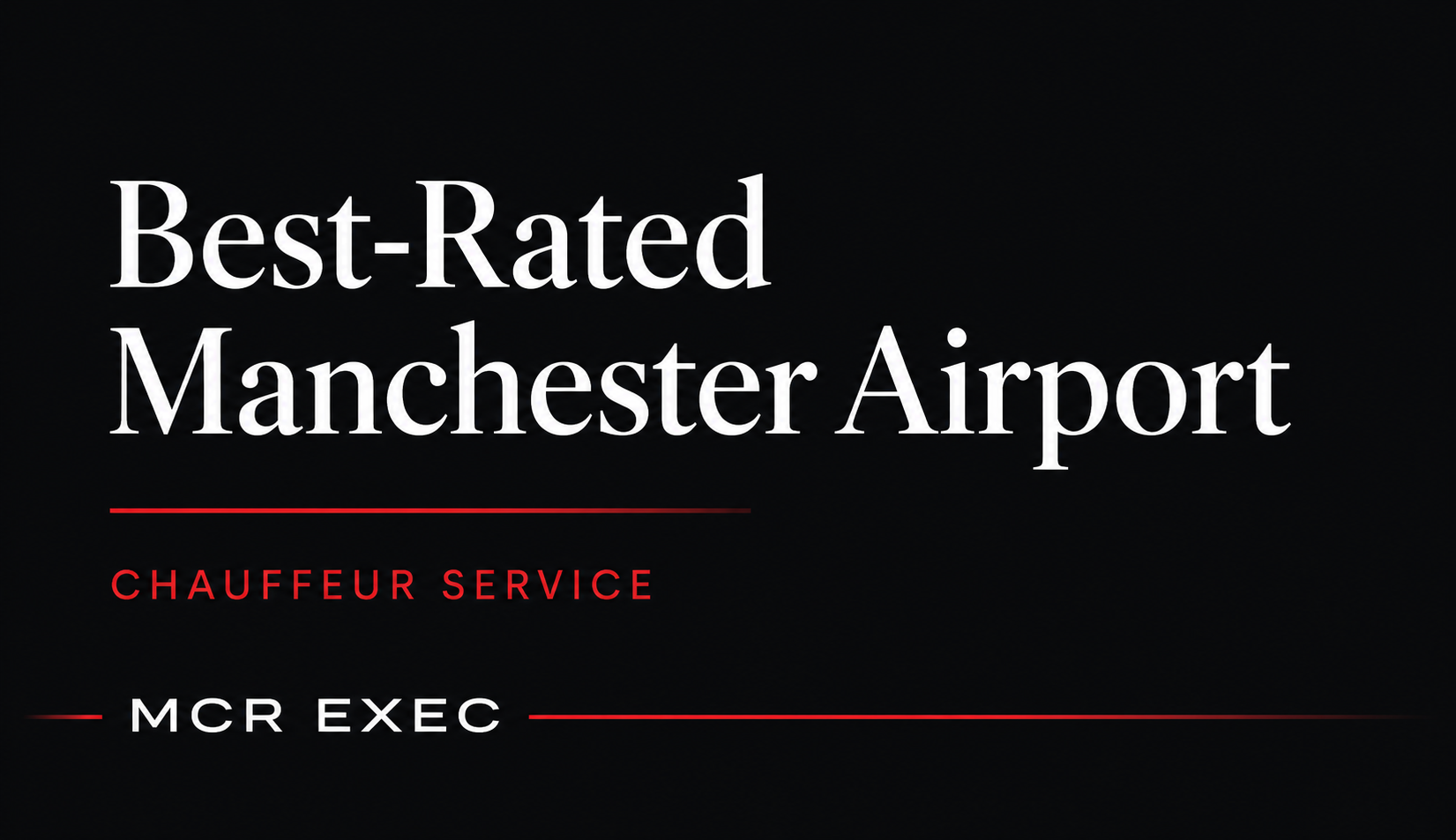 Best-Rated Manchester Airport Chauffeur Service thumbnail graphic for MCR EXEC, using a dark charcoal corporate background with white title text and subtle red executive travel branding.