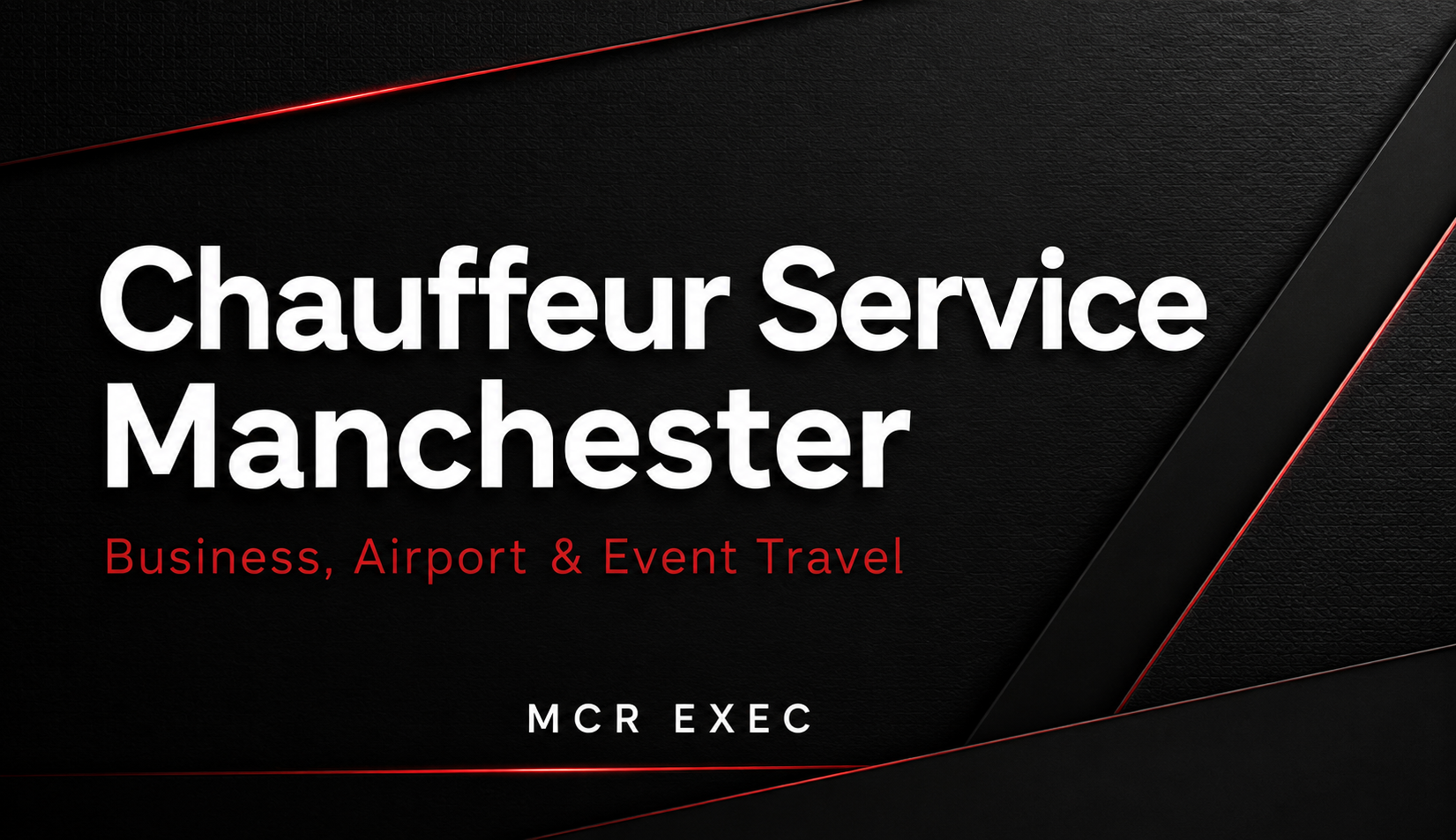 Chauffeur Service Manchester blog thumbnail with bold white headline text, red subtitle reading Business, Airport & Event Travel, and MCR EXEC branding on a black luxury textured background