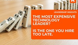 The Most Expensive Technology Leader Is The One You Hire Too Late