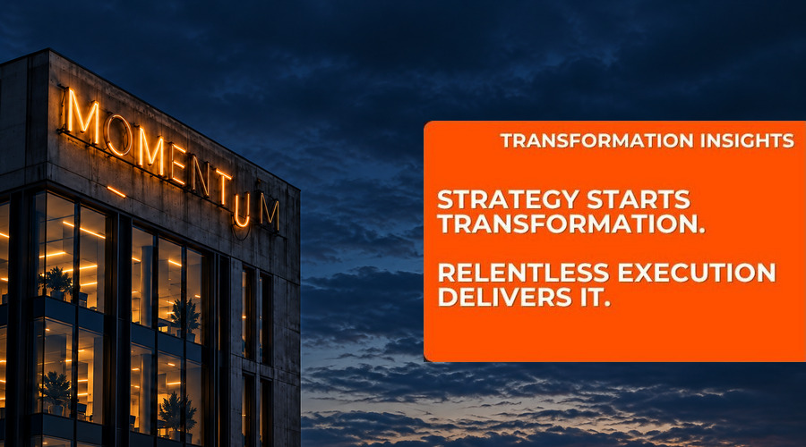 Strategy starts transformation and relentless execution delivers it