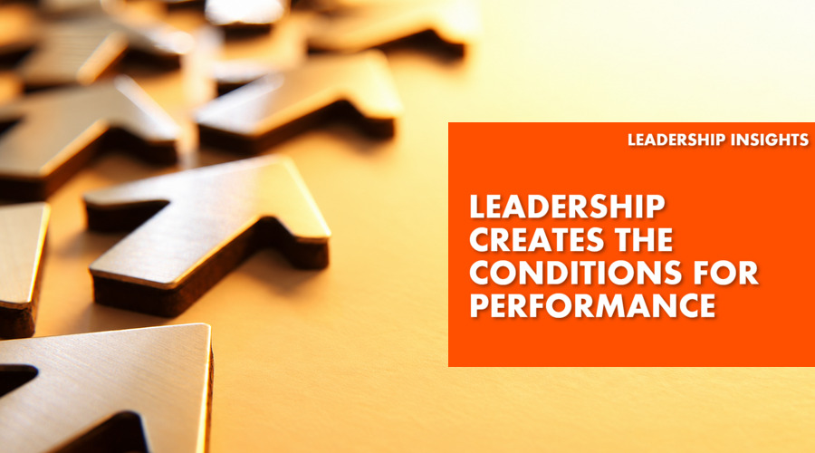 Leadership creates the conditions for performance text over gold arrows pointing up. Relentica.