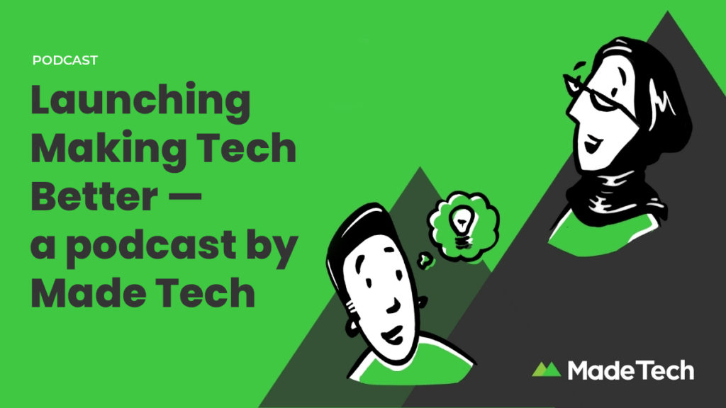 Making Tech Better — a podcast by Made Tech