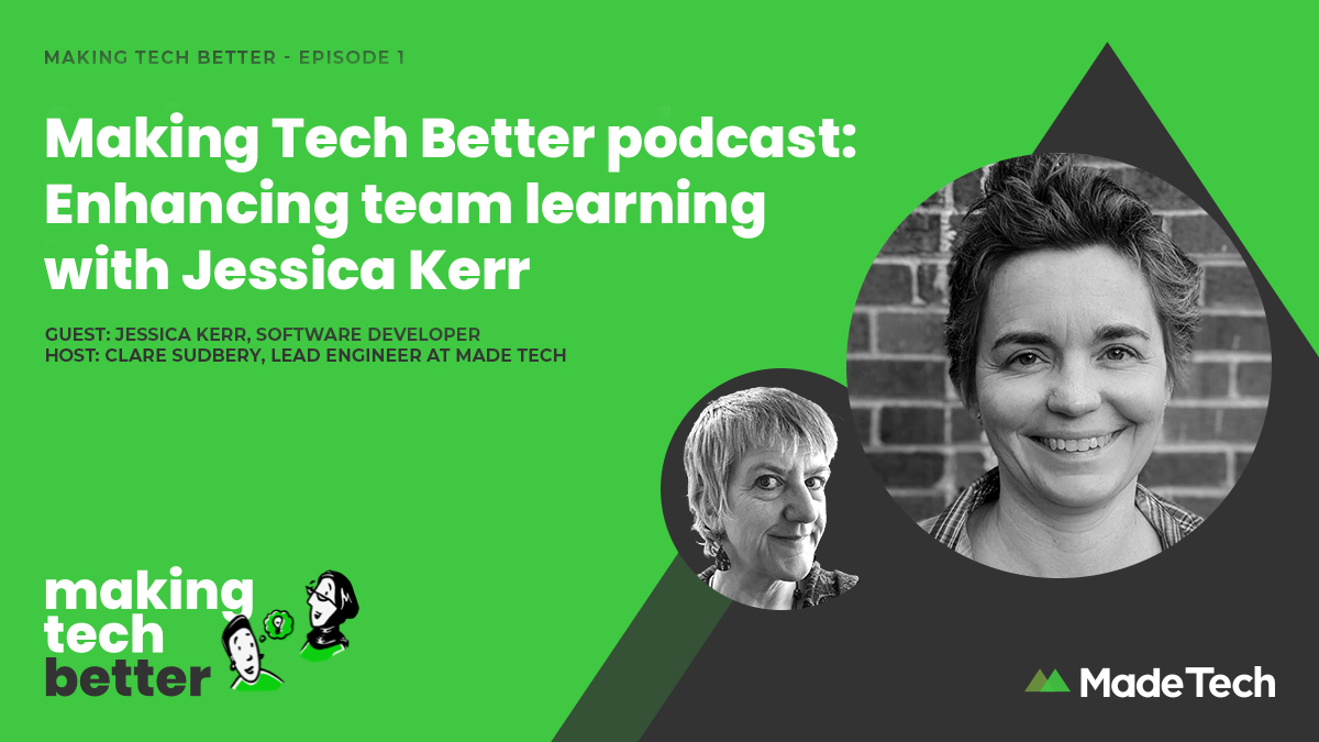 Making Tech Better podcast: Enhancing team learning with Jessica Kerr