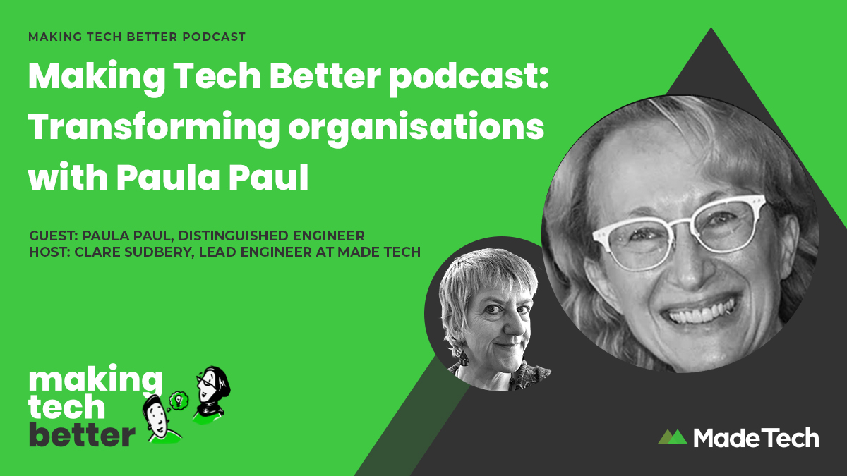 Making Tech Better podcast: Transforming organisations with Paula Paul