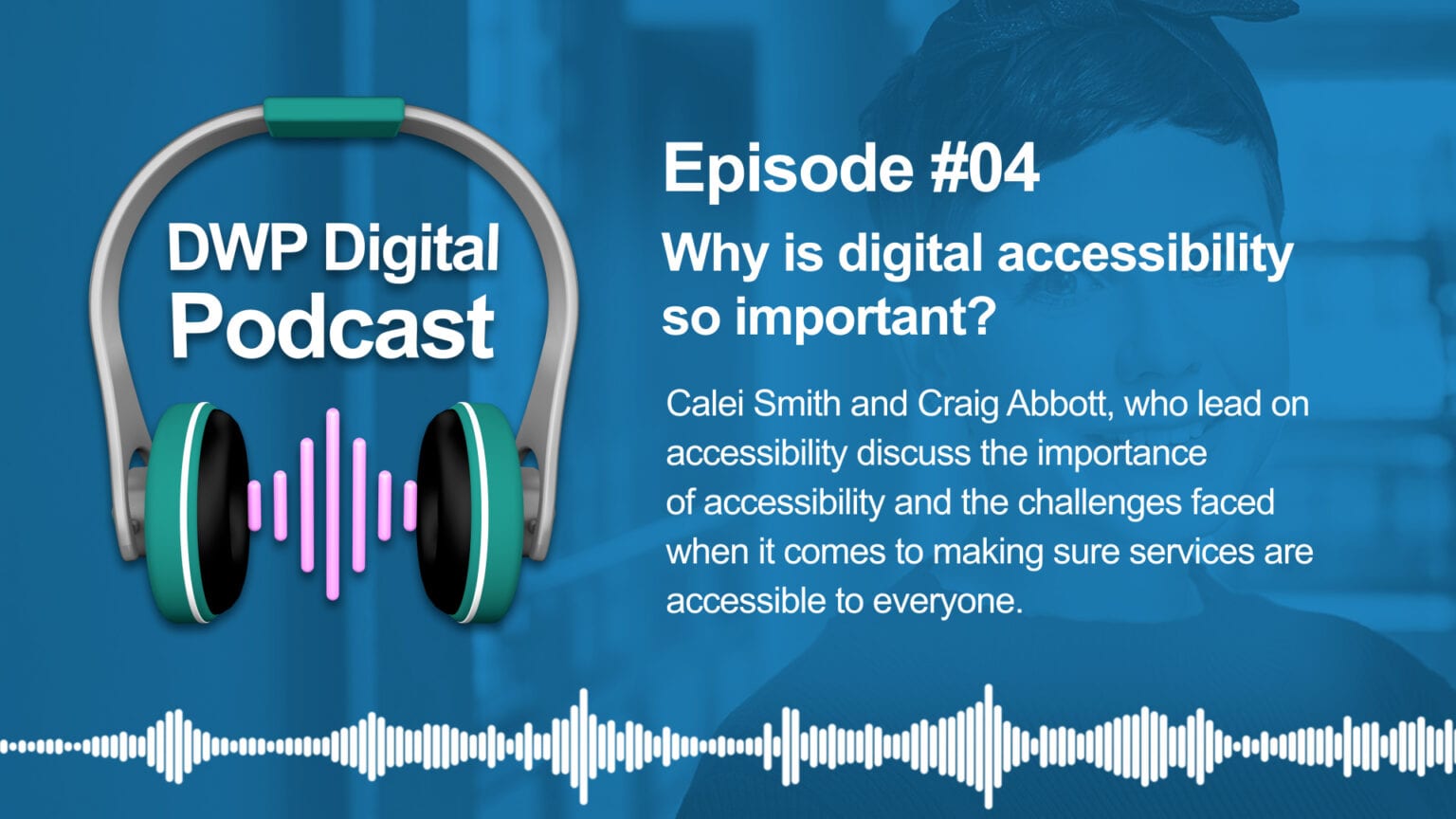 DWP Digital Podcast - Accessibility