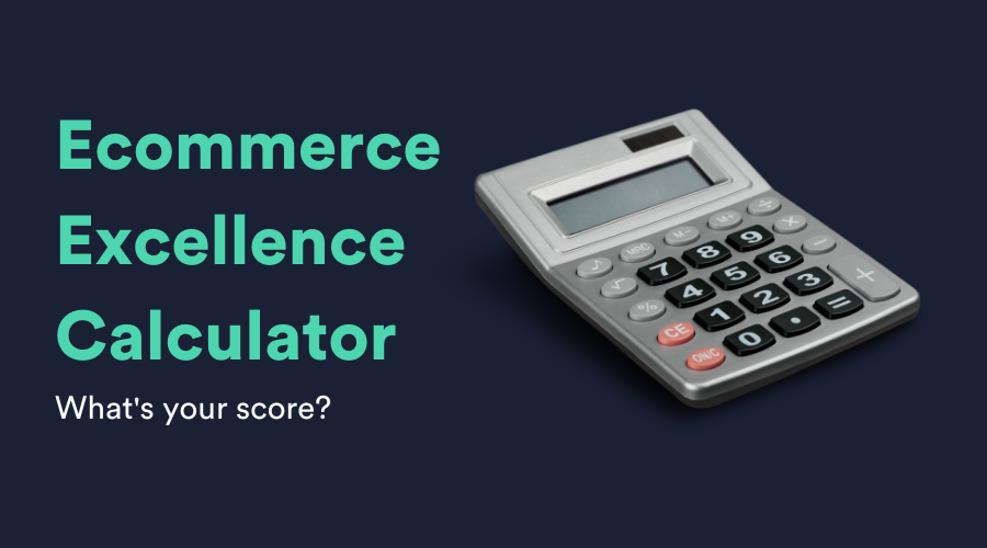 Ecommerce Excellence Calculator - what&#39;s your score?